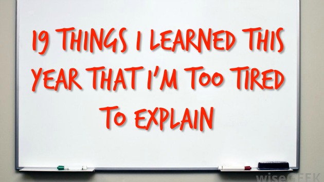 Repost: 19 Things I’ve Learned This Year That I’m Too Tired to Explain